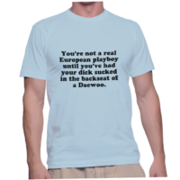 You're not a real European playboy until you've had your dick sucked in the backseat of a Daewoo.