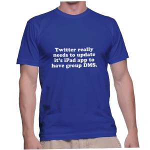 Twitter really needs to update it's iPad app to have group DMS.