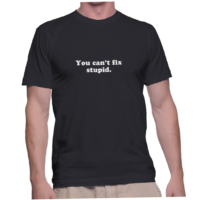 You can't fix stupid.