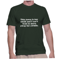 This town is too small and I can't wait to move away for awhile.