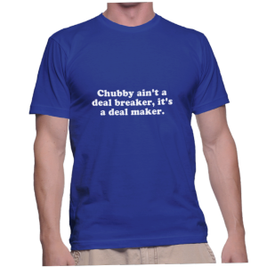 Chubby ain't a deal breaker, it's a deal maker.