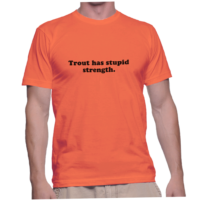 Trout has stupid strength.