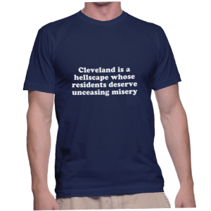 Cleveland is a hellscape whose residents deserve unceasing misery