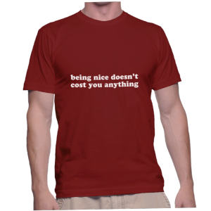 being nice doesn't cost you anything