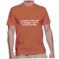 a woman who can be bought....isn't worth having