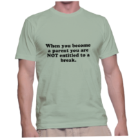 When you become a parent you are NOT entitled to a break.