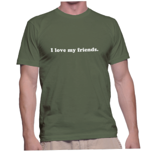 I love my friends.