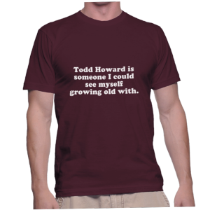 Todd Howard is someone I could see myself growing old with.