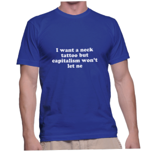 I want a neck tattoo but capitalism won't let ne