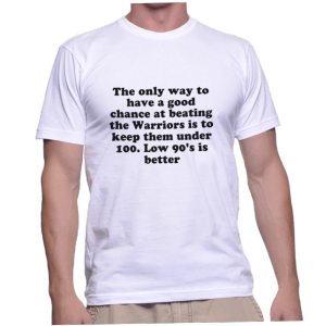 The only way to have a good chance at beating the Warriors is to keep them under 100. Low 90's is better