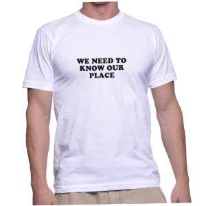 WE NEED TO KNOW OUR PLACE