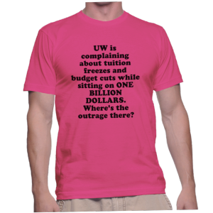 UW is complaining about tuition freezes and budget cuts while sitting on ONE BILLION DOLLARS. Where's the outrage there?
