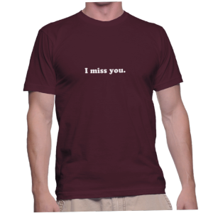 I miss you.