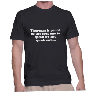 Thurman is gonna be the first one to speak up and speak out....