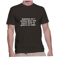 America as a nation does not know how to grieve or cope.