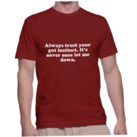 Always trust your gut instinct. It's never once let me down.