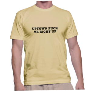 UPTOWN FUCK ME RIGHT UP
