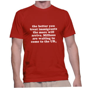 the better you treat immigrants the more will arrive. Millions are waiting to come to the UK,