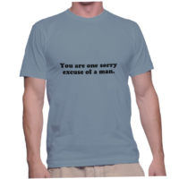 You are one sorry excuse of a man.