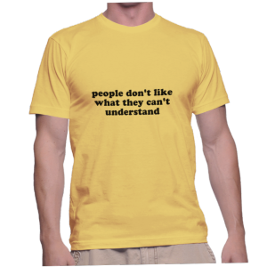 people don't like what they can't understand