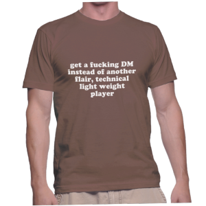 get a fucking DM instead of another flair, technical light weight player