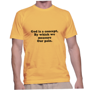 God is a concept,By which we measureOur pain.