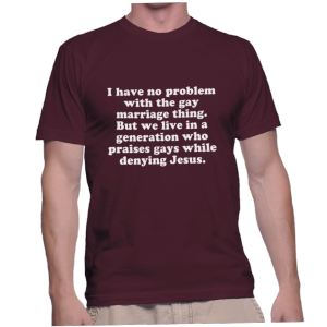 I have no problem with the gay marriage thing. But we live in a generation who praises gays while denying Jesus.