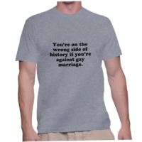 You're on the wrong side of history if you're against gay marriage.