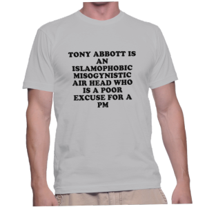 TONY ABBOTT IS AN ISLAMOPHOBIC MISOGYNISTIC AIR HEAD WHO IS A POOR EXCUSE FOR A PM