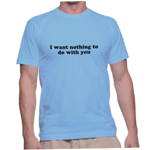 I want nothing to do with you