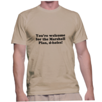 You're welcome for the Marshall Plan, d-holes!