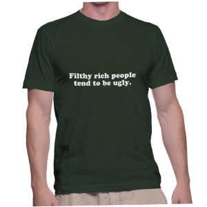 Filthy rich people tend to be ugly.