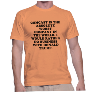 COMCAST IS THE ABSOLUTE WORST COMPANY IN THE WORLD. I WOULD RATHER DO BUSINESS WITH DONALD TRUMP.