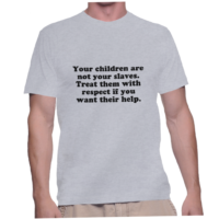Your children are not your slaves. Treat them with respect if you want their help.