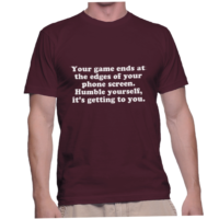 Your game ends at the edges of your phone screen. Humble yourself, it's getting to you.