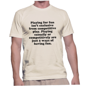 Playing for fun isn't exclusive from competitive play. Playing casually or competitively are just 2 ways of having fun.