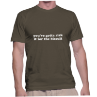 you've gotta risk it for the biscuit