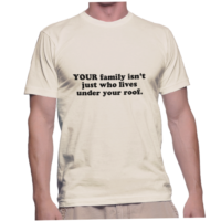 YOUR family isn't just who lives under your roof.