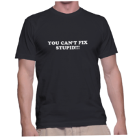 YOU CAN'T FIX STUPID!!!