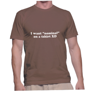 I want nominal on a tshirt XD