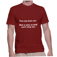 You can hate me. But u sure as hell can't stop me.