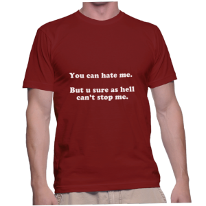 You can hate me. But u sure as hell can't stop me.