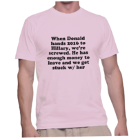 When Donald hands 2016 to Hillary, we're screwed. He has enough money to leave and we get stuck w/ her