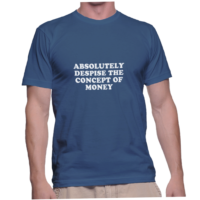 ABSOLUTELY DESPISE THE CONCEPT OF MONEY