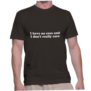 I have no exes and I don't really care