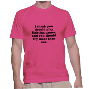 I think you should play fighting games, and you should try more than one.