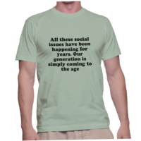 All these social issues have been happening for years. Our generation is simply coming to the age