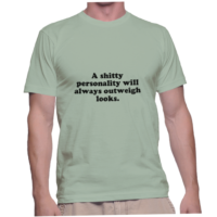 A shitty personality will always outweigh looks.