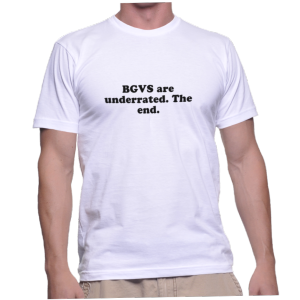 BGVS are underrated. The end.