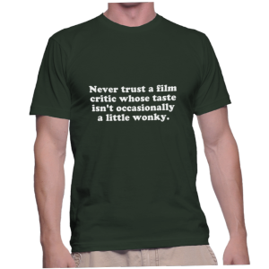 Never trust a film critic whose taste isn't occasionally a little wonky.